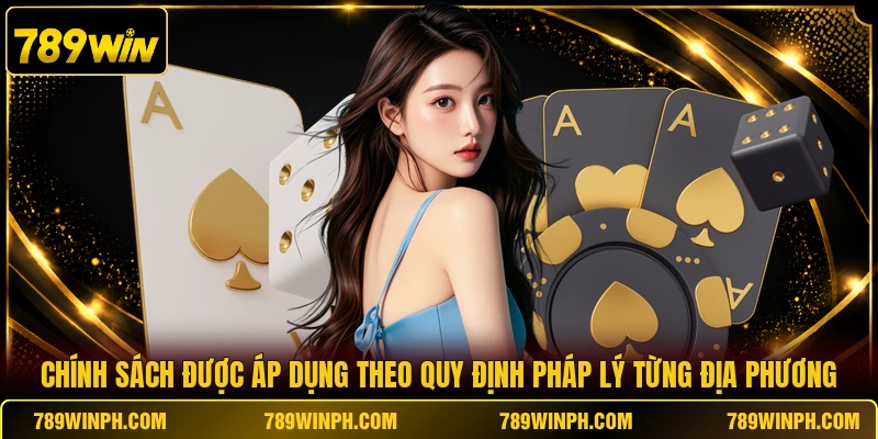 Chính sách được áp dụng theo quy định pháp lý từng địa phương