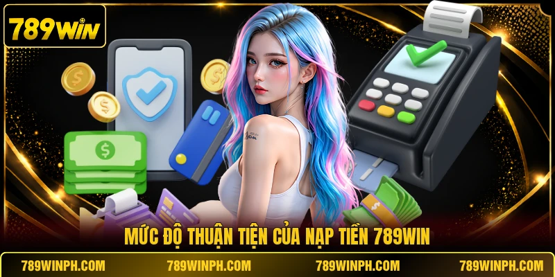 Mức độ thuận tiện của nạp tiền 789WIN