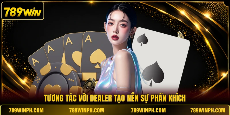 Tương tác với dealer tạo nên sự phấn khích